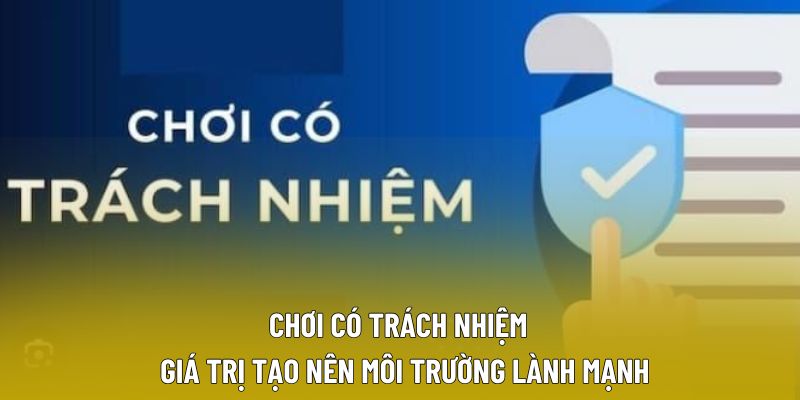 Chơi Có Trách Nhiệm – Giá Trị Tạo Nên Môi Trường Lành Mạnh