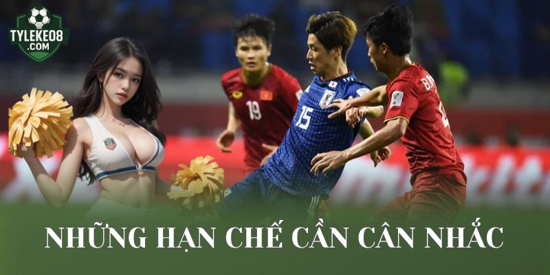 Những hạn chế cần cân nhắc