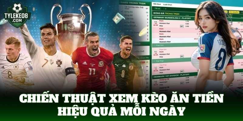 Chiến thuật xem kèo ăn tiền hiệu quả mỗi ngày