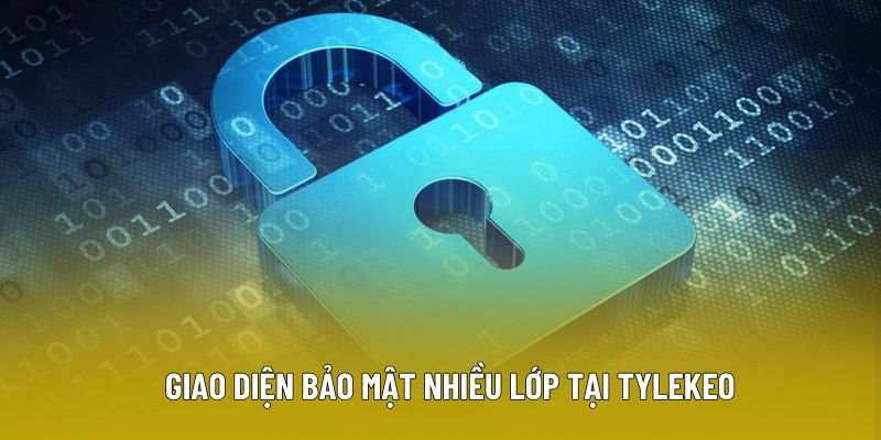 Giao diện bảo mật nhiều lớp tại tylekeo